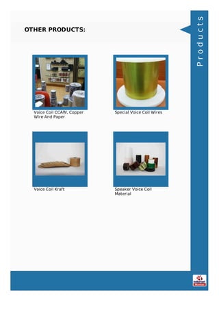 OTHER PRODUCTS:
Voice Coil CCAW, Copper
Wire And Paper
Special Voice Coil Wires
Voice Coil Kraft Speaker Voice Coil
Material
Products
 