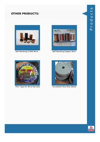 OTHER PRODUCTS:
Self Bonding CCAW Wire Self Bonding Copper Wire
PVC Tape for Wire Harness Uncoated Fibre Disc Blank
Products
 