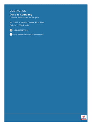CONTACT US
Dass & Company
Contact Person: Mr. Anant Jain
No. 1823, Chandni Chowk, First Floor
Delhi - 110006, India
+91-8079453291
http://www.dassandcompany.com/
 
