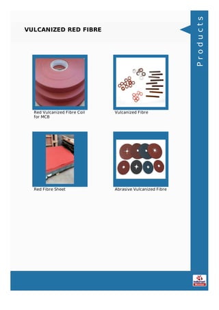 VULCANIZED RED FIBRE
Red Vulcanized Fibre Coil
for MCB
Vulcanized Fibre
Red Fibre Sheet Abrasive Vulcanized Fibre
Products
 