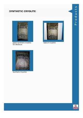 SYNTHETIC CRYOLITE
Japan Synthetic Cryolite
for Abrasive
Sodium Cryolite
Synthetic Cryolite
Products
 