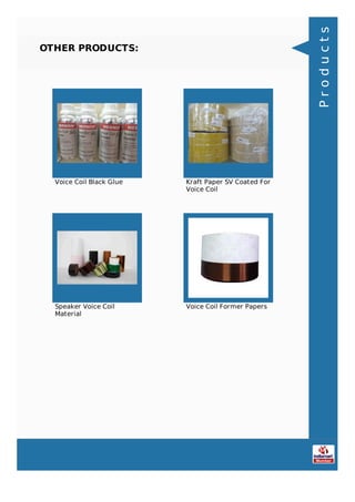 OTHER PRODUCTS:
Voice Coil Black Glue Kraft Paper SV Coated For
Voice Coil
Speaker Voice Coil
Material
Voice Coil Former Papers
Products
 