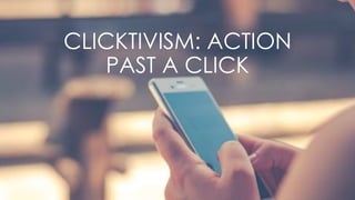 CLICKTIVISM: ACTION
PAST A CLICK
 
