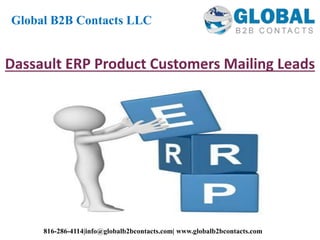 Dassault ERP Product Customers Mailing Leads
Global B2B Contacts LLC
816-286-4114|info@globalb2bcontacts.com| www.globalb2bcontacts.com
 