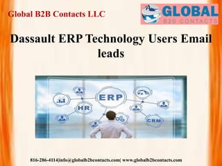 Global B2B Contacts LLC
816-286-4114|info@globalb2bcontacts.com| www.globalb2bcontacts.com
Dassault ERP Technology Users Email
leads
 