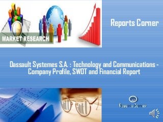 RC
Reports Corner
Dassault Systemes S.A. : Technology and Communications -
Company Profile, SWOT and Financial Report
 