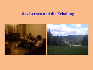 das Lernen und die Erholung

 