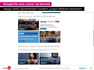 Beispiel für eine „Story“ als Kontext
Always: Nicht „Damenbinden“ sondern „Jungen Mädchen beistehen“
Sonntag, 24. April 2016 copyright Scompler GmbH (alle Rechte vorbehalten) 180
 