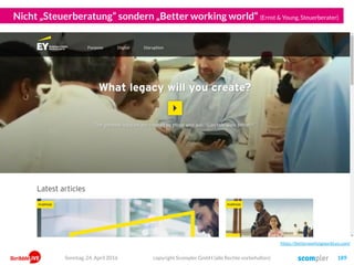 Nicht „Steuerberatung“ sondern „Better working world“ (Ernst & Young, Steuerberater)
https://betterworkingworld.ey.com/
Sonntag, 24. April 2016 copyright Scompler GmbH (alle Rechte vorbehalten) 189
 