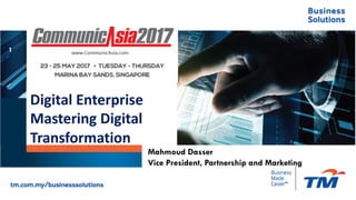 Digital Enterprise
Mastering Digital
Transformation
1
Mahmoud Dasser
Vice President, Partnership and Marketing
 