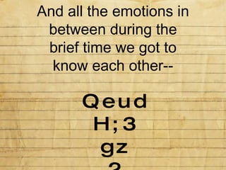 And all the emotions in between during the brief time we got to know each other-- Q e u d H ; 3 g z 2 