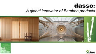 dasso:
A global innovator of Bamboo products
 