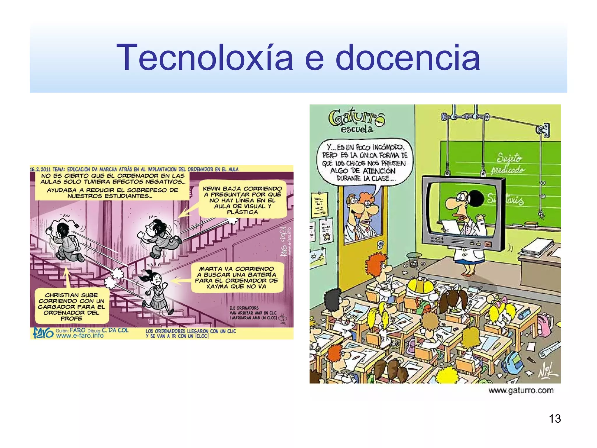 Tecnoloxía e docencia




                        13
 