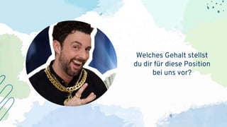 Welches Gehalt stellst
du dir für diese Position
bei uns vor?
 