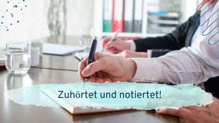 Zuhörtet und notiertet!
 
