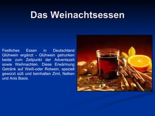 Das Weinachtsessen Festliches Essen in Deutschland Glühwein ergänzt - Glühwein getrunken beide zum Zeitpunkt der Adventszeit sowie Weihnachten. Diese Erwärmung Getränk auf Weiß-oder Rotwein, speziell gewürzt süß und beinhalten Zimt, Nelken und Anis Basis . 