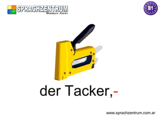 der Tacker,-
www.sprachzentrum.com.ar
 