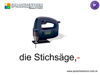 die Stichsäge,-
www.sprachzentrum.com.ar
 