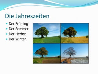 Die JahreszeitenDer FrühlingDer SommerDer HerbstDer Winter