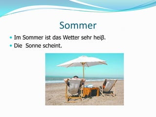 SommerIm Sommer ist das Wetter sehr heiβ.Die  Sonnescheint. 
