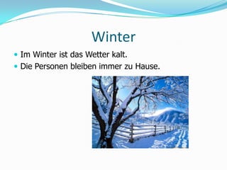 WinterIm Winter ist das Wetter kalt.Die Personen bleibenimmerzuHause.