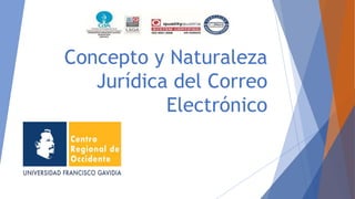 Concepto y Naturaleza
Jurídica del Correo
Electrónico
 