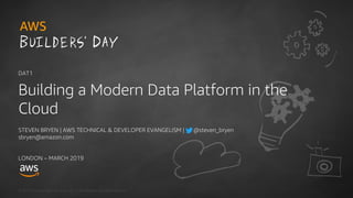 © 2018, Amazon Web Services, Inc. or its Affiliates. All rights reserved.
STEVEN BRYEN | AWS TECHNICAL & DEVELOPER EVANGELISM | @steven_bryen
sbryen@amazon.com
LONDON – MARCH 2019
DAT1
Building a Modern Data Platform in the
Cloud
 