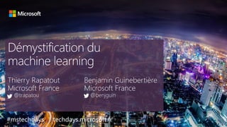 tech.days 2015#mstechdaysDémystification du machine learning
#mstechdays techdays.microsoft.fr
 