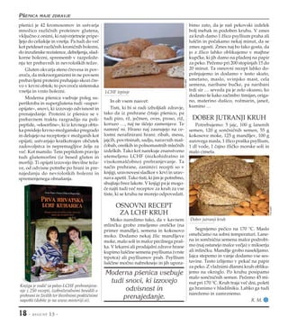 18 - AVGUST 13 -
p{enici je 42 kromosomov in ustvarja
mno‘ico razli~nih proteinov glutena,
vklju~no z onimi, ki najverjetneje pripe-
ljejo do celiakije in vnetja. Pa tudi do ve~
kot petdeset razli~nih kroni~nih bolezni,
do inzulinske rezistence, debeljenja, slad-
korne bolezni, sprememb v razpolo‘e-
nju ter prebavnih in nevrolo{kih te‘av.
Gluten okvarja steno ~revesa in pov-
zro~a, da mikroorganizmi in ne povsem
prebavljeni proteini prehajajo skozi ~re-
vo v krvni obtok; to povzro~a sistemska
vnetja in vrsto bolezni.
Moderna p{enica vsebuje poleg su-
per{kroba in superglutena tudi »super-
opijate«, snovi, ki izzovejo odvisnost in
prenajedanje. Proteini iz p{enice se v
prebavnem traktu razgradijo na poli-
peptide, »eksorfine«, ki iz krvnega obto-
ka preidejo krvno-mo‘gansko pregrado
in delujejo na receptorje v mo‘ganih kot
opijati; ustvarjajo kratkotrajen ob~utek
zadovoljstva in nepremagljive ‘elje za
ve~. Kot mamilo. Tem peptidom pravijo
tudi glutemorfini (iz besed gluten in
morfij). Ti opijati izzovejo {tevilne te‘a-
ve, od odvisne potrebe po hrani in pre-
najedanju do nevrolo{kih bolezni in
spremenjenega obna{anja.
In ob vsem nasvet:
Tisti, ki bi si radi izbolj{ali zdravje,
tako da iz prehrane ~rtajo p{enico, pa
tudi piro, r‘, je~men, oves, proso, ri‘,
koruzo …, naj ne i{~ejo zamenjave. Te
namre~ ni. Hrano naj zasnujejo na ce-
lostni nerafinirani hrani: ribah, mesu,
jajcih, povrtninah, sadju, naravnih ma{-
~obah, ore{kih in polnomastnih mle~nih
izdelkih. Tako kot narekuje znanstveno
utemeljeno LCHF (nizkohidratno in
visokoma{~obno) prehranjevanje. Ta
na~in prehrane, zanimivi recepti so v
knjigi, uravnovesi sladkor v krvi in urav-
nava apetit. Tako tisti, ki jim je potrebno,
shuj{ajo brez lakote. V knjigi pa je mogo-
~e najti tudi ve~ receptov za kruh za vse
tiste, ki se kruhu ne morejo odpovedati.
OSNOVNI RECEPT
ZA LCHF KRUH
Moko naredimo tako, da v kavnem
mlin~ku grobo zmeljemo ore{~ke (na
primer mandlje), semena in kokosovo
moko. Dodamo nekaj ‘lic mandljeve
moke, malo soli in malce pecilnega pra{-
ka. V lekarni ali prodajalni zdrave hrane
kupimo lu{~ine semena psylliuma (vrste
trpotca) ali psylliumov prah. Psyllium
lu{~ine mo~no nabreknejo in jih upora-
bimo zato, da je na{ pekovski izdelek
bolj mehak in podoben kruhu. V zmes
za kruh damo 1 ‘lico psyllium praha ali
lu{~in in po~akamo nekaj minut, da se
zmes zgosti. Zmes naj bo tako gosta, da
jo z ‘lico lahko oblikujemo v majhne
kup~ke, ki jih damo na pladenj na papir
za peko. Pe~emo pri 200 stopinjah 15 do
20 minut. Ta osnovni recept lahko do-
polnjujemo in dodamo v testo skuto,
smetano, maslo, svinjsko mast, cela
semena, naribane bu~ke, pa naribani
trdi sir … seveda pa je zelo okusno, ko
dodamo {e kako za~imbo: timijan, origa-
no, materino du{ico, ro‘marin, jane‘,
kumino …
DOBER JUTRANJI KRUH
Potrebujemo: 5 jajc, 100 g lanenih
semen, 120 g son~ni~nih semen, 55 g
kokosove moke, 125 g mandljev, 100 g
surovega masla, 1 ‘lico pra{ka psyllium,
1 dl vode, 1 ~ajno ‘li~ko morske soli in
malo cimeta.
Segrejemo pe~ico na 170 °C. Maslo
omeh~amo na sobni temperaturi. Lane-
na in son~ni~na semena malce podrobi-
mo (naj ostanejo malce ve~ja) v mikserju
ali mlin~ku. Mandlje grobo nasekljamo.
Jajca stepemo in vanje dodamo vse ses-
tavine. Testo izlijemo v peka~ na papir
za peko. Z vla‘nimi dlanmi kruh obliku-
jemo na okroglo. Po kruhu posipamo
malo son~ni~nih semen. Pe~emo 45 mi-
nut pri 170 °C. Kruh traja ve~ dni, poleti
ga hranimo v hladilniku. Lahko ga tudi
nare‘emo in zamrznemo.
R. M.
LCHF lepinje
Dober jutranji kruh
Knjiga je vodi~ za paleo-LCHF prehranjeva-
nje z 250 recepti, izobra‘evalnimi besedili o
prehrani in ‘ivilih ter {tevilnimi prakti~nimi
napotki (dobite jo na www.misteriji.si).
Moderna p{enica vsebuje
tudi snovi, ki izzovejo
odvisnost in
prenajedanje.
Fotosplet
Fotosplet
P{ENICA MAJE ZDRAVJE
 