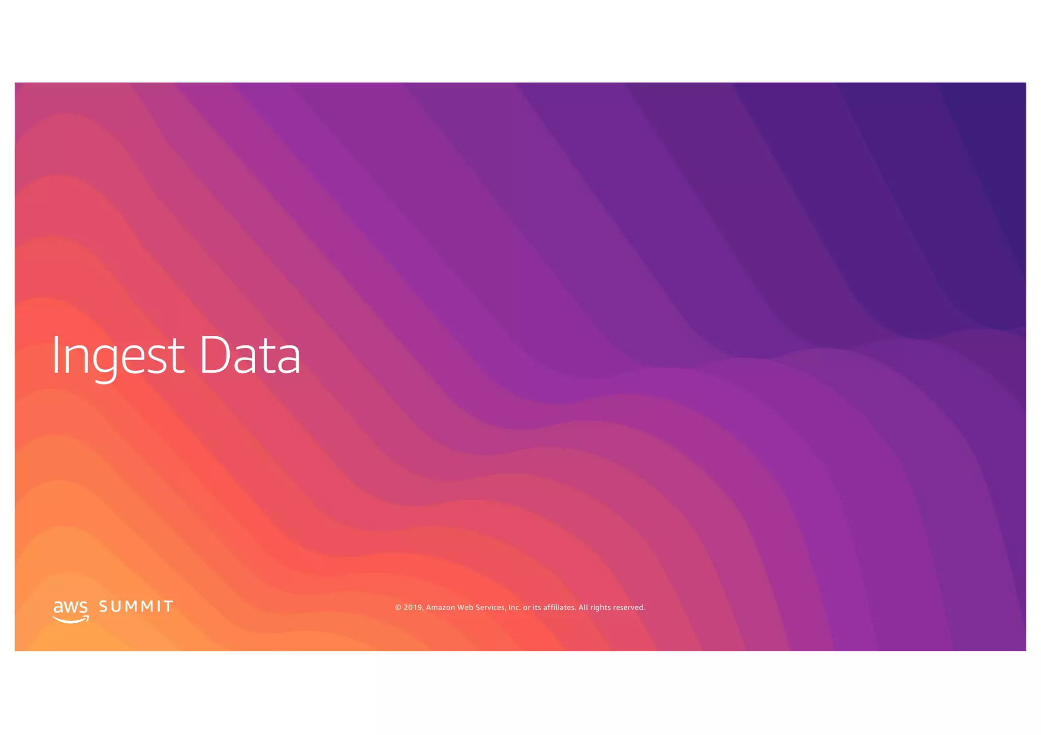 S U MMI T © 2019, Amazon Web Services, Inc. or its affiliates. All rights reserved.
 