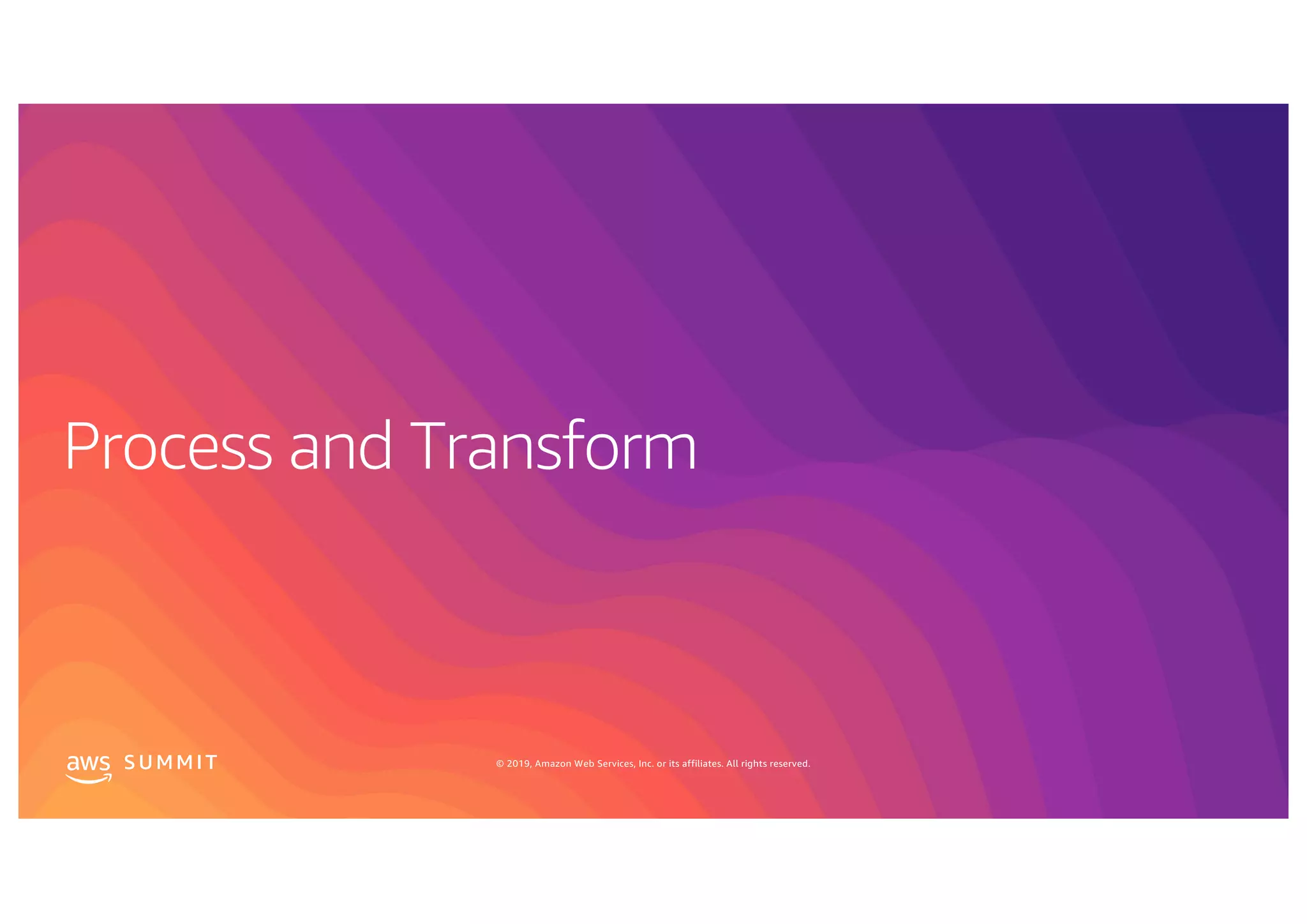 S U MMI T © 2019, Amazon Web Services, Inc. or its affiliates. All rights reserved.
 