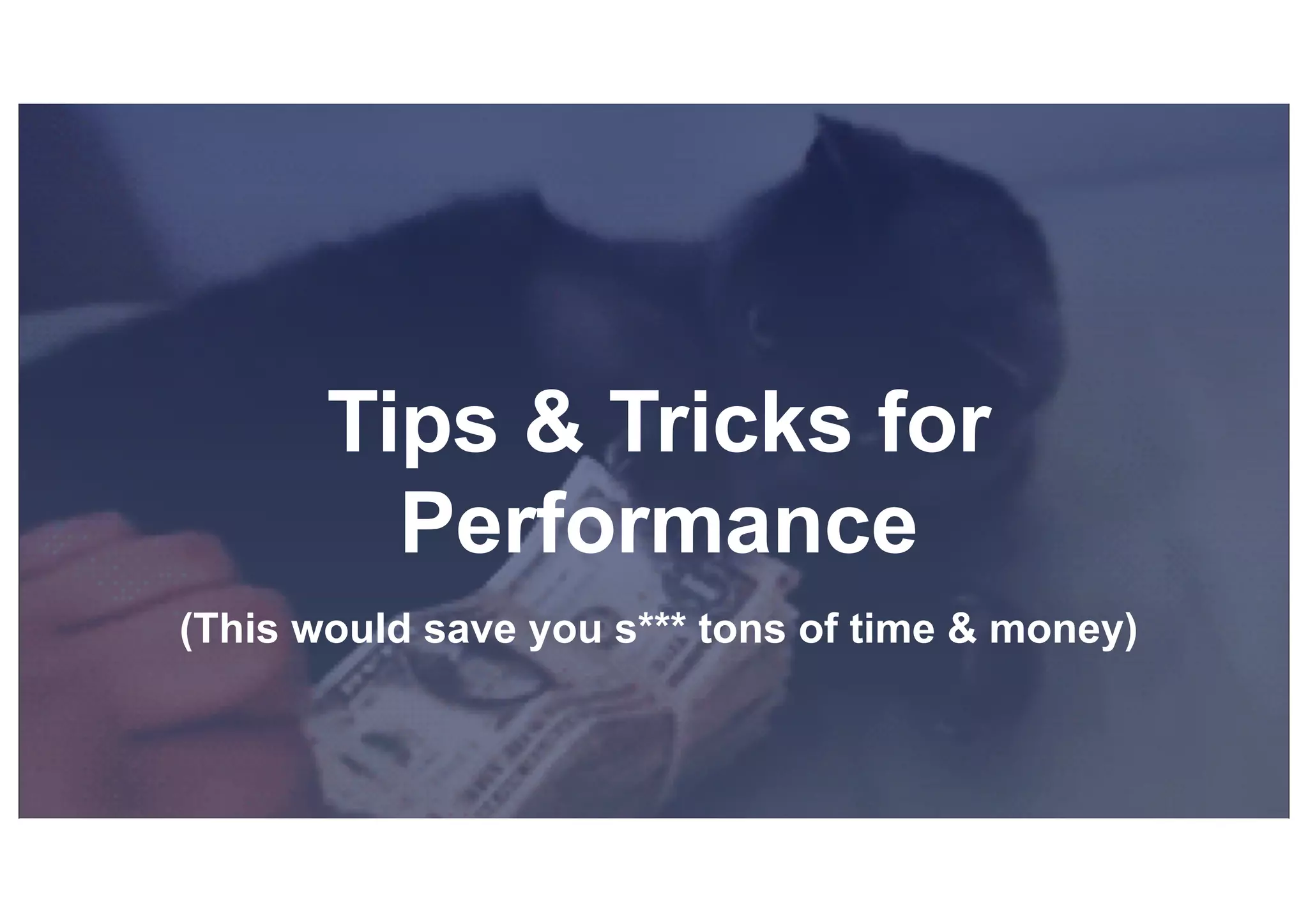 © 2019, Amazon Web Services, Inc. or its affiliates. All rights reserved.S U MMI T
Tips & Tricks for
Performance
(This would save you s*** tons of time & money)
 