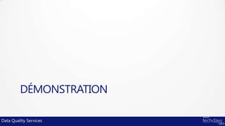 DÉMONSTRATION

Data Quality Services
 