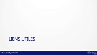 LIENS UTILES

Data Quality Services
 