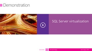 tech.days 2015#mstechdaysSESSION
SQL Server virtualization
 