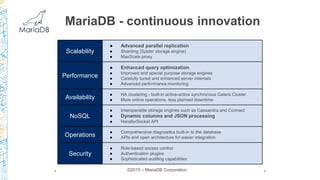 * *
MariaDB - continuous innovation
Scalability
● Advanced parallel replication
● Sharding (Spider storage engine)
● MaxSc...