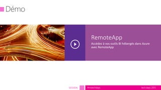 tech.days 2015#mstechdaysSESSION
RemoteApp
Accédez à vos outils BI hébergés dans Azure
avec RemoteApp
 