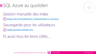 tech.days 2015#mstechdaysAzure SQL Database, approche et retours d'expérience
blogs.msdn.com/b/dilkushp/[...]/fragmentation-in-sql-azure
sqldacexamples.codeplex.com
 
