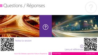 tech.days 2015#mstechdaysAzure SQL Database, approche et retours d'expérience
Liens et références
Notez la session
 