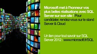 Pour
candidater,rendez-voussurlestand
Server&Cloud
UnlienpourtoutsavoirsurSQL
Server2012:www.microsoft.fr/SQL
 