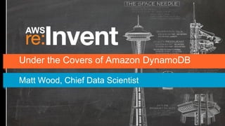 Under the Covers of Amazon DynamoDB

Matt Wood, Chief Data Scientist
 