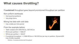 What causes throttling?
If sustained throughput goes beyond provisioned throughput per partition
Non-uniform workloads
 H...