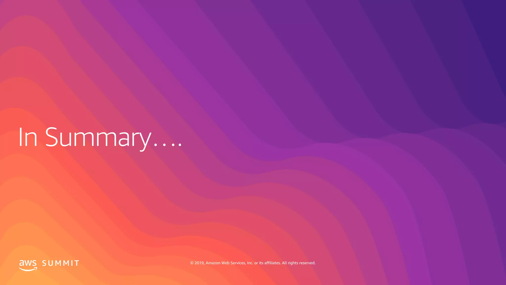 S U M M I T © 2019, Amazon Web Services, Inc. or its affiliates. All rights reserved.
 