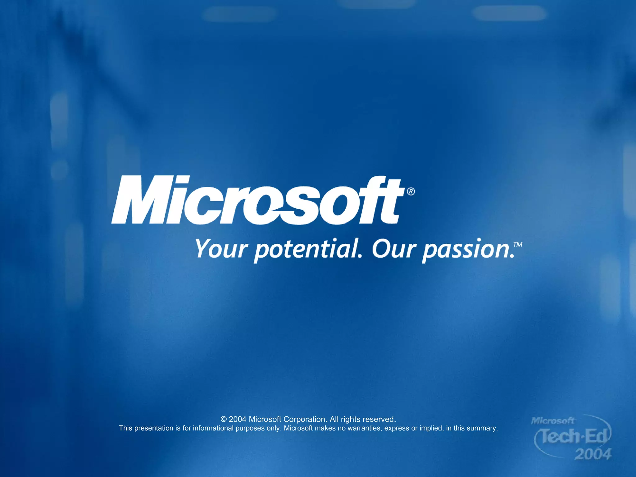 © 2004 Microsoft Corporation. All rights reserved. This presentation is for informational purposes only. Microsoft makes no warranties, express or implied, in this summary. 