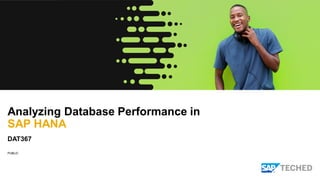 PUBLIC
Analyzing Database Performance in
SAP HANA
DAT367
 