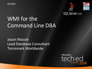 WMI for the  Command Line DBA Jason Massie Lead Database Consultant Terremark Worldwide ,[object Object]
