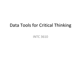 Data Tools for Critical Thinking INTC 3610 