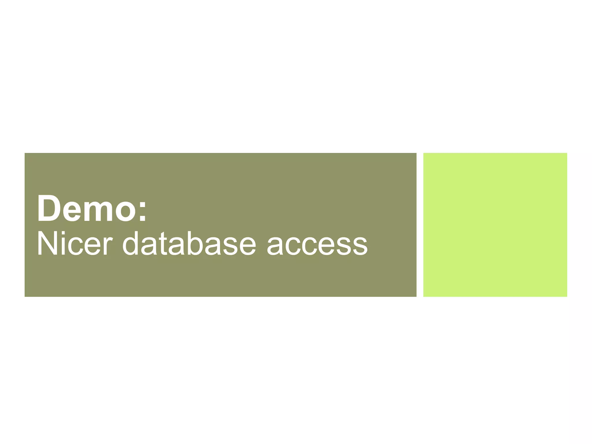 Demo:  Nicer database access 