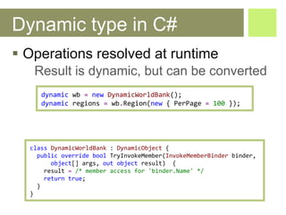 Dynamic type in C# <ul><li>Operations resolved at runtime </li></ul><ul><ul><li>Result is dynamic, but can be converted </...