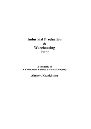 Industrial Production
              &
        Warehousing
            Plant


            A Property of
A Kazakhstan Limited Liability Company

       Almaty, Kazakhstan
 